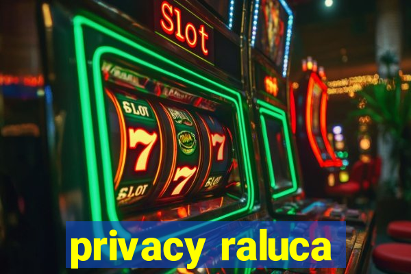 privacy raluca